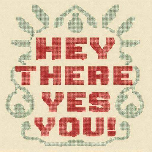 The text “HEY THERE— YES,  YOU!” Written in the TCstylefont. on Tensor.Art